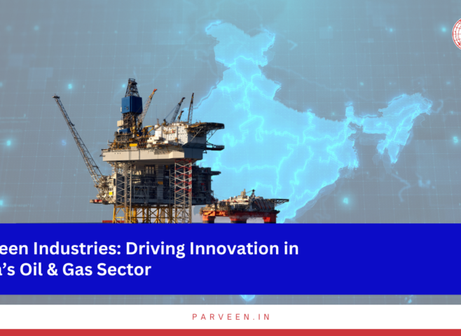 From choke & kill manifolds to gas lift equipment, Parveen is driving India’s energy revolution.