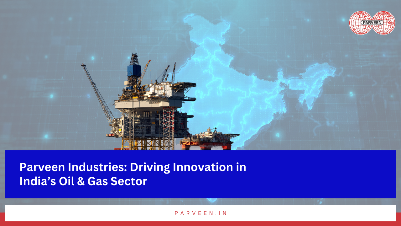 From choke & kill manifolds to gas lift equipment, Parveen is driving India’s energy revolution.