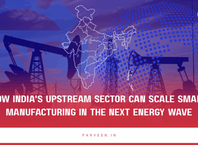 How India’s Upstream Sector Can Scale Smart Manufacturing in the Next Energy Wave
