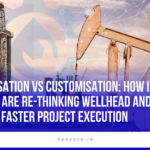 Standardisation vs Customisation: How Indian Operators Are Re-thinking Wellhead and Manifold Design for Faster Project Execution