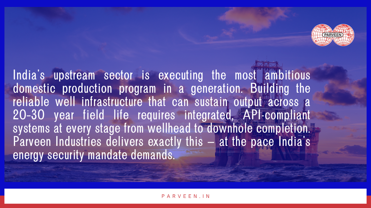 Explore how Parveen Industries delivers integrated, API-compliant well infrastructure — wellheads, Christmas trees, gate valves, production packers, and completion systems — engineered for lifecycle reliability, reduced NPT, and India's long-term energy security goals.

